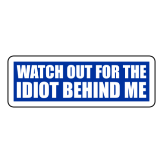 Watch Out For The Idiot Behind Me Sticker (Blue)